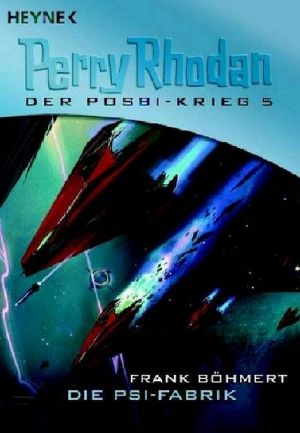 [Perry Rhodan - Posbi Krieg 05] • Die Psi-Fabrik